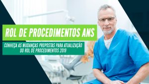 Rol de procedimentos ANS – Conheça as mudanças propostas para atualização do Rol de Procedimentos 2019